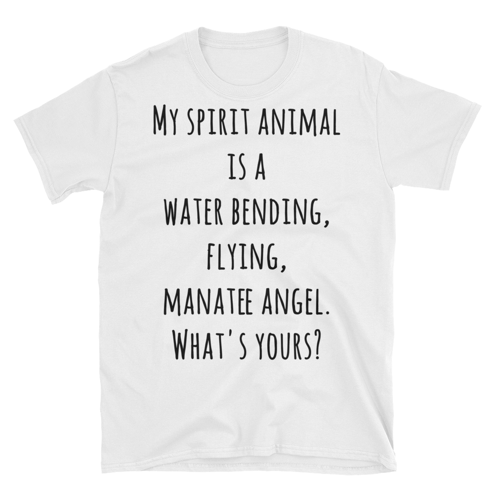 Unisex T-Shirt - My Spirit Animal is a water bending, flying, manatee angel