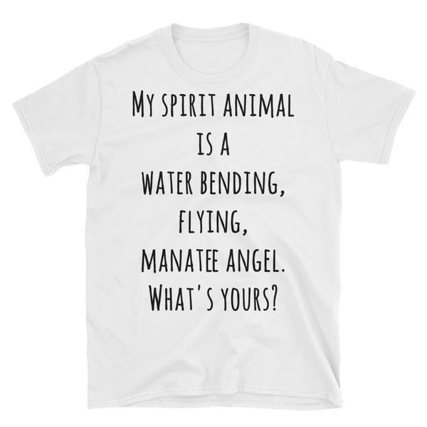 Unisex T-Shirt - My Spirit Animal is a water bending, flying, manatee angel