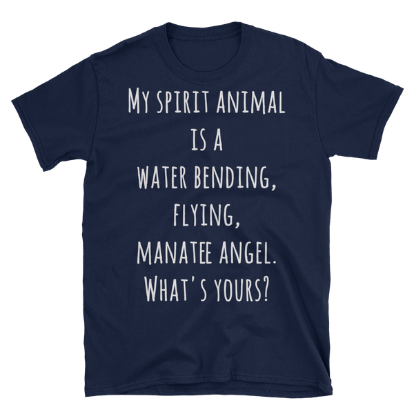 Unisex T-Shirt - My spirit animal is a water bending, fly, manatee angel