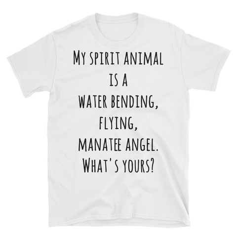 Unisex T-Shirt - My Spirit Animal is a water bending, flying, manatee angel